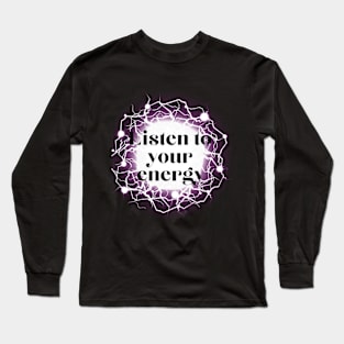 Listen to your energy electric Long Sleeve T-Shirt